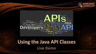 Using the Java API Classes
Live Demo
 