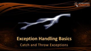 Exception Handling Basics
Catch and Throw Exceptions
 