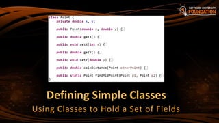 Defining Simple Classes
Using Classes to Hold a Set of Fields
 