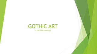 GOTHIC ART
(12th-15th century)
1
 