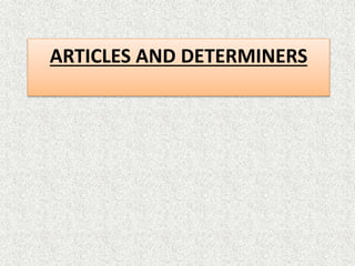 ARTICLES AND DETERMINERS
 