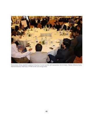 49
Shanza Anwar (Anwar Industries) speaking to the group of current exporters with representation from Ali Implex, Pakistan Ordnance Factory,
National Enterprises, KSB Pumps, APTMA and Bio Labs amongst others
 