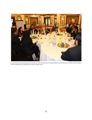 51
The services sector discussing exports constraints. Mr. Asim Ghaffar (Code for Pakistan/LMKR), representations from PASHA and the Pakistan
Chemical Manufacturer's Association are present amongst others
 