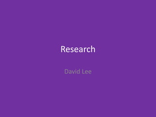 Research
David Lee
 