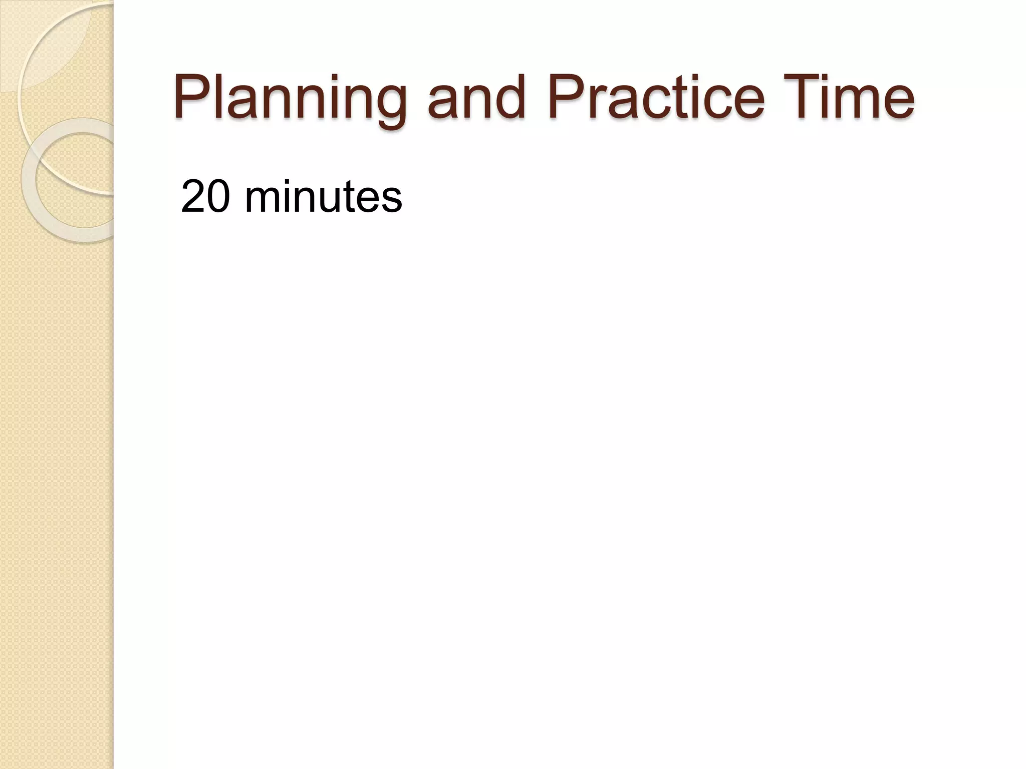Planning and Practice Time
20 minutes
 