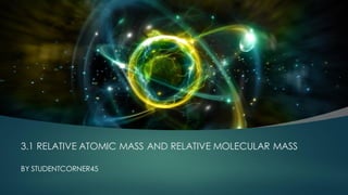 3.1 relative atomic mass and relative molecular mass Chemistry Spm | PDF