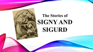 The Stories of
SIGNY AND
SIGURD
 