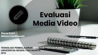 Evaluasi
Media Video
Riana Putri
Wisnu Candrawati
TEKNOLOGI PEMBELAJARAN PROGRAM PASCASARJANA
UNIVERSITAS NEGERI YOGYAKARTA
2018
 