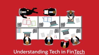 Understanding Tech in FinTech
 