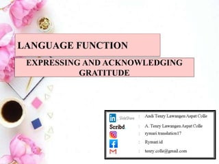 EXPRESSING AND ACKNOWLEDGING
GRATITUDE
LANGUAGE FUNCTION
 