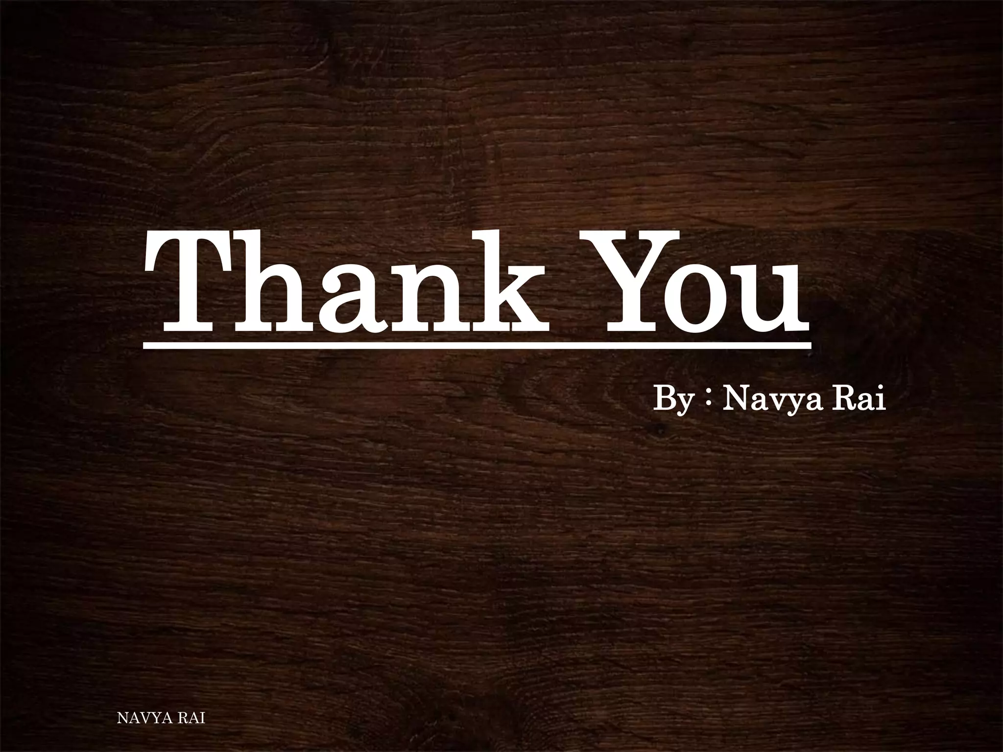 Thank You
By : Navya Rai
NAVYA RAI
 