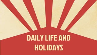 DAILY LIFE AND
HOLIDAYS
 