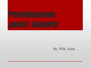 Penyimpanan
guest laundry
By. WM. Aulia
 
