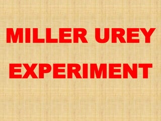 MILLER UREY
EXPERIMENT
 