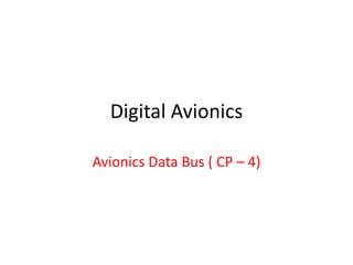 Digital Avionics
Avionics Data Bus ( CP – 4)
 