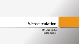 Microcirculation
Dr. Sara Sadiq
(MBBS, M.Phil)
 