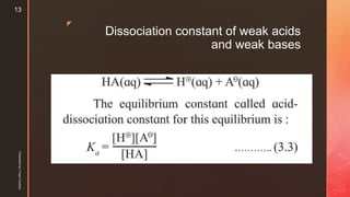 z
Dissociation constant of weak acids
and weak bases
Presentedby:FreyaCardozo
13
 