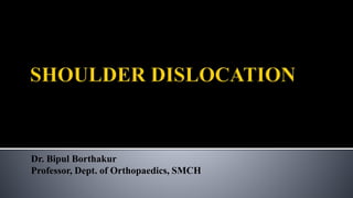 Dr. Bipul Borthakur
Professor, Dept. of Orthopaedics, SMCH
 