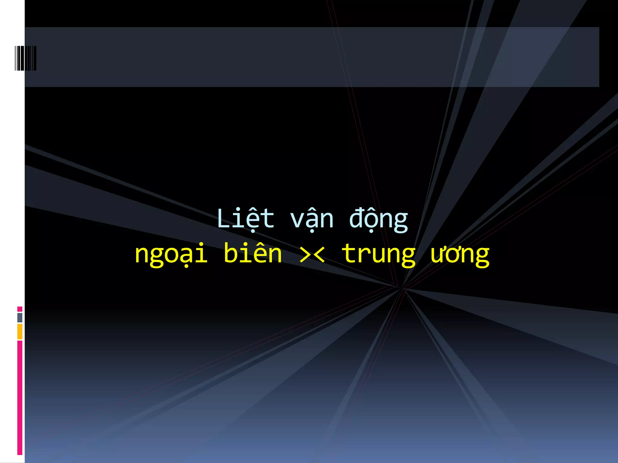 Liệt vận động
ngoại biên >< trung ương
 