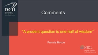 “A prudent question is one-half of wisdom”
Francis Bacon
Comments
 
