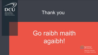Go raibh maith
agaibh!
Thank you
 