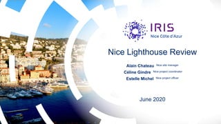 Nice Lighthouse Review
Alain Chateau Nice site manager
Céline Gindre Nice project coordinator
Estelle Michel Nice project officer
June 2020
 