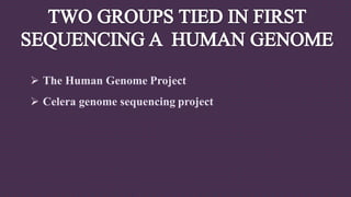  The Human Genome Project
 Celera genome sequencing project
 