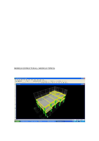 MODELO ESTRUCTURAL ( MODULO TIPICO)
 