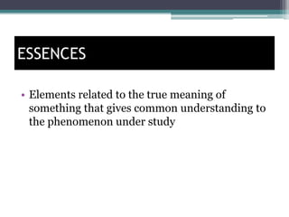 ESSENCES
• Elements related to the true meaning of
something that gives common understanding to
the phenomenon under study
 