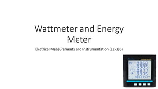 Wattmeter and Energy
Meter
Electrical Measurements and Instrumentation (EE-336)
 