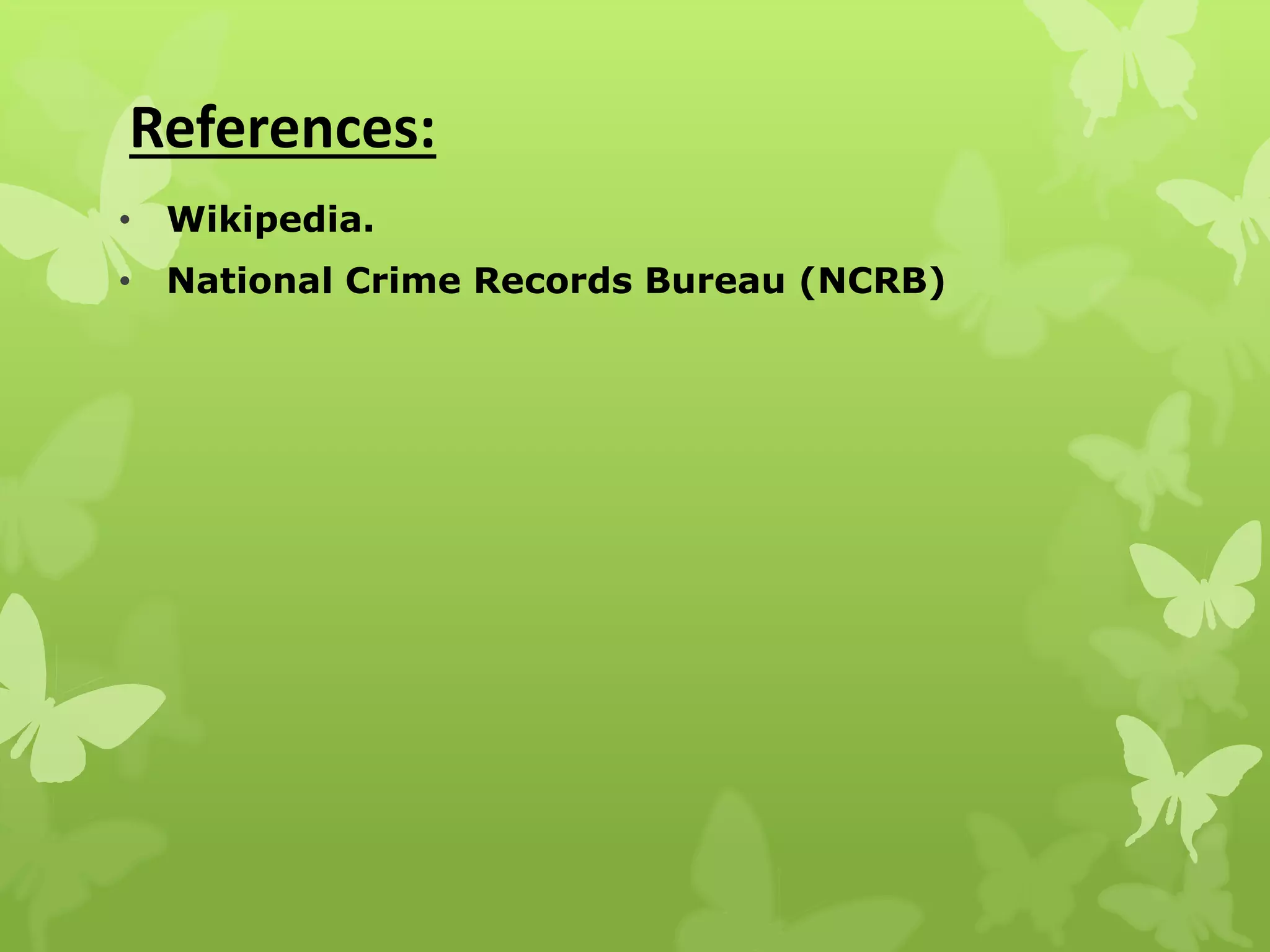 References:
• Wikipedia.
• National Crime Records Bureau (NCRB)
 