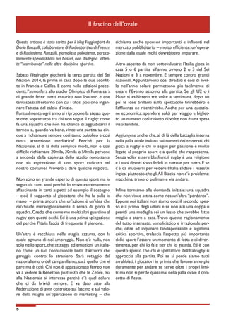 Il fascino dell’ovale
Questo articolo è stato scritto per il blog Foggiasport da
Dario Ronzulli, collaboratore di Radiosportiva di Firenze
e di Radiosiena. Ronzulli, giornalista polivalente, particolarmente specializzato nel basket, non disdegna attente “scorribande” nelle altre discipline sportive.
Sabato l’Italrugby giocherà la terza partita del Sei
Nazioni 2014, la prima in casa dopo le due sconfitte in Francia e Galles. E come nelle edizioni precedenti, l’atmosfera allo stadio Olimpico di Roma sarà
di grande festa: tutto esaurito non lontano e con
tanti spazi all’esterno con cui i tifosi possono ingannare l’attesa del calcio d’inizio.
Puntualmente ogni anno si ripropone la stessa questione, soprattutto tra chi non segue il rugby: come
fa una squadra che non ha chance di aggiudicarsi il
torneo e, quando va bene, vince una partita su cinque a richiamare sempre così tanto pubblico e così
tanta attenzione mediatica? Perché per la
Nazionale, al di là della semplice moda, non è così
difficile richiamare 20mila, 30mila o 50mila persone
a seconda della capienza dello stadio nonostante
non sia espressione di uno sport radicato nel
nostro costume? Proverò a dare qualche risposta.
Non sono un grande esperto di questo sport ma lo
seguo da tanti anni perché lo trovo estremamente
affascinante in tanti aspetti: ad esempio il sostegno
– cioè il supporto al giocatore che ha la palla in
mano – prima ancora che un’azione è un’idea che
racchiude meravigliosamente il senso di gioco di
squadra. Credo che come me molti altri guardino al
rugby con questi occhi. Ed è una prima spiegazione
del perché l’Italia faccia di frequente il pienone.
Un’altra è racchiusa nella maglia azzurra, con la
quale ognuno di noi amoreggia. Non c’è nulla, non
solo nello sport, che attragga ed emozioni un italiano come un suo connazionale tinto d’azzurro che
gareggia contro lo straniero. Sarà retaggio del
nazionalismo o del campanilismo, sarà quello che vi
pare ma è così. Chi non è appassionato ferreo non
va a vedere la Benetton piuttosto che le Zebre, ma
alla Nazionale si interessa perché c’è quel colore
che ci dà brividi sempre. E va dato atto alla
Federazione di aver costruito sul fascino e sul valore della maglia un’operazione di marketing – che
5

richiama anche sponsor importanti e influenti nel
mercato pubblicitario – molto efficiente: un’operazione dalla quale molti dovrebbero imparare.
Altro aspetto da non sottovalutare: l’Italia gioca in
casa 5 o 6 partite all’anno, ovvero 2 o 3 del Sei
Nazioni e 3 a novembre. E sempre contro grandi
nazionali. Appuntamenti così diradati e così di livello nell’anno solare permettono più facilmente di
creare l’Evento attorno alla partita. Se gli U2 o i
Muse si esibissero tre volte a settimana, dopo un
po’ le idee brillanti sullo spettacolo finirebbero e
l’affluenza ne risentirebbe. Anche per una questione economica: spendere soldi per viaggio e biglietto un numero così ridotto di volte non è una spesa
insostenibile.
Aggiungete anche che, al di là della battaglia interna
nella palla ovale italiana sui numeri dei tesserati, chi
gioca a rugby o chi lo segue per passione è molto
legato al proprio sport e a quello che rappresenta.
Senza voler essere blasfemi, il rugby è una religione
e i suoi devoti sono fedeli in tutto e per tutto. E se
c’è da muoversi per vedere l’Italia sfidare i maestri
inglesi piuttosto che gli All Blacks non c’è problema:
macchina, treno o pullman e via andare.
Infine torniamo alla domanda iniziale: una squadra
che non vince attira come nessun’altra “perdente”.
Eppure noi italiani non siamo così: il secondo spesso è il primo degli ultimi e se non alzi una coppa o
prendi una medaglia sei un fesso che avrebbe fatto
meglio a stare a casa. Trovo questo ragionamento
del tutto insensato, semplicistico e irrazionale perché, oltre ad inquinare l’indispensabile e legittima
critica sportiva, tralascia l’aspetto più importante
dello sport: l’essere un momento di festa e di divertimento, per chi lo fa e per chi lo guarda. Ed è con
questo spirito che chi è spettatore dell’Italrugby si
approccia alla partita. Poi se si perde siamo tutti
arrabbiati, i giocatori in primis che lavoreranno più
duramente per andare se serve oltre i propri limiti: ma non si perde quasi mai nella palla ovale il concetto di Festa.

 