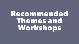 Recommended
Themes and
Workshops
 
