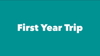 First Year Trip
 