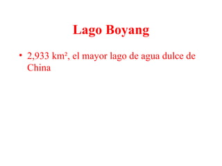 Lago Boyang
• 2,933 km², el mayor lago de agua dulce de
China
 