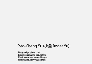 50
Blog:rodge.pixnet.net
Email:rogeryu@seed.net.tw
Plurk:www.plurk.com/Rodge
FB:www.fb.com/yuyaochen
 