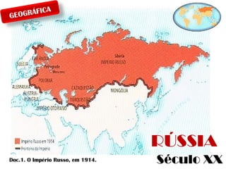 A
GRÁFIC
GEO

RÚSSIA
Doc.1. O Império Russo, em 1914.

Século XX

 
