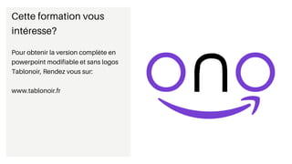 Cette formation vous
intéresse?
Pour obtenir la version complète en
powerpoint modifiable et sans logos
Tablonoir, Rendez vous sur:
www.tablonoir.fr
 