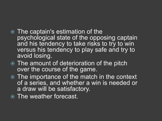 Tactical concepts applicable to the game of cricket 