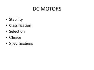DC MOTORS
• Stability
• Classification
• Selection
• Choice
• Specifications
 