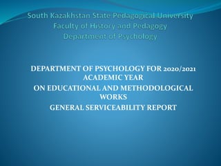 DEPARTMENT OF PSYCHOLOGY FOR 2020/2021
ACADEMIC YEAR
ON EDUCATIONAL AND METHODOLOGICAL
WORKS
GENERAL SERVICEABILITY REPORT
 