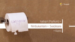 Tirupati group isabgol + nimbukamlam shushkam + svarjiksara shuddha + kasni