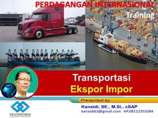Training
Transportasi
Ekspor Impor
 