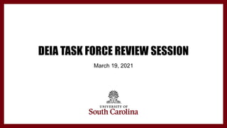 DEIA TASK FORCE REVIEW SESSION
March 19, 2021
 