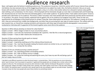 Audience research
Next, I will explain who the fashion/ modelling audience are. This audience is broad too. I think this section will of course interest those already
into fashion, but also everyone else as of the staggering achievements my subject has made. Also, the fashion elements I discuss are quite
broad, with one being a very modern shoot where my subject, a boy, is in a dress. And another where he is dressed in tactical urban graffiti
style clothing, such as balaclavas. For this reason, I think all people will be interested, though our main vibe is somewhat dark and threatening,
this should prove we are more than that and ultimately gather a more wider audience. To specify further, I have asked a brand owner I know to
provide some information on his audience. The brand is called 'minustwo' and I have worked with them previously and they will be mentioned
in my product. The owner, Terrance Sambo, explained how he gathers info on his audience via Instagram story polls. These are like mini
questionaries for all followers of the brand account to answer if they like. Some observations he found are: The audience is mainly 14–25-year
old's, they are commonly from middle class backgrounds, and often they are pursuing their own type of creative venture. This reflects with my
own research too, as I found from viewing comments and interaction with these type of brands that this demographic is very present. I
conducted an interview with 3 supporters of this brand to gather some more info on the audience.
Question 1) When did you develop an interest for urban fashion?
Subject 1 answer – When I began to listen to music around that culture.
Subject 2 answer - I use to be into mainstream streetwear like 'supreme', I feel like this is natural progression.
Subject 3 answer – I have an older relative who introduced me.
Question 2) Does waring these brands spark an interest
to do something creative yourself?
Subject 1 answer – Inspired by anything out of the ordinary (these brands are)
Subject 2 answer – Yes, I see how the people making the brands content are similar to me, so I want too try it.
Subject 3 answer – No, I simply like the clothes.
Question 3) Are you already pursuing a creative venture?
Subject 1 answer – yes, expanding portfolio and building contacts.
Subject 2 answer - yes, i take an fashion course in college.
Subject 3 answer – no, I enjoy the clothing and watching the scene, but I have my own life and being a part of
this isn't really a focus of mine.
Here is the message thread of
subject 1 answers:
I decided to ask different questions to what the brand owner I contacted does. I felt my questions are more tailored to
what I want to know. From my answers to question 1 I gathered that people who are already into a similar culture often
progress to this one. The anomaly was one person who claimed an older relative introduced. My question 2 answers
gave varied info. Subject one didn’t really answer how I wanted, and I didn't gather much from it. My two other findings
are a 50/50. This question wasn’t successful, and I would need to ask more people to gain an accurate answer. Question
3 answers show me that most people who ware these clothes try something creative.
 