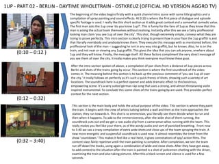 1UP - PART 02 - BERLIN - DAYTIME WHOLETRAIN - OSTKREUZ (OFFICIAL HD VERSION AGGRO TV)
(0:10 – 0:12 )
The beginning of the video begins firstly with a quick channel intro scene with some title graphics and a
compilation of spray painting and sound effects. At 0:10 is where the first piece of dialogue and episode
specific footage is used. I really like this short section as it adds great context and a somewhat comedic value.
The first man asks the 1up crew 'do you know 1up?'. This is funny for the fans of 1up as they know that this
man is asking the actual team themselves without realising. Instantly after this we see a failry proffesional
looking man claim 'you see 1up all over the city'. This shot, though extremely simple, conveys what they are
trying to prove perfectly. This intro section is clearly trying to present how in your face the 1up graffiti is and
that literally everybody and anybody knows them. They execute this message with as mentioned before, the
proffesional look of the man – suggesting he isnt in any way into graffiti, but he knows. Also, he is on the
train, and not near or viewing any 1up graffiti. This gives the idea that you can ask anyone, anwhere about
1up and they will know. Finally, the message itself. All these factors compliment the very direct message of
you see them all over the city. It really makes you think everyone must know these guys.
(0:12 – 0:32)
After the intro section spoken of above, a compilation of pan shots from a distance of 1up pieces across
Berlin and shots of the trains going by occur. This section is where the first soundtrack of the video
comes in. The meaning behind this section is to back up the previous comment of 'you see 1up all over
the city.' It really follows on perfectly as it's such a quick frenzy of shots, showing such a variety of art
locations. The soundtrack here is a perfect opener and adds dramatic effect to this boistrous,
empowering scene. It’s a very suited german rap song that uses a strong, and almost threataning violin
inspired instrumental. To conclude this scene shots of the trains going by are used. This provides perfect
context for the next section.
(0:32 – 3:40)
This section is the main body and holds the actual purpose of the video. This section is where they paint
the train. It begins with the crew of artists lurking behind a wall and then as the train approaches the
station, they run towards it. This shot is so emmersive, you literally see them decide when to run and
then when it happens. To add to the emmersiveness, after the wide shot of them running, the
soundtrack cuts out and we get a raw audio clip from a cameraman whos running with the team. This
really makes you feel like your there, as of the windy audio and sort of panicked breathing. From now
to 3:40 we see a crazy compilation of extra wide shots and close ups of the team spraying the train. A
new more energetic and suspensfull soundtrack is used now. It almost resembles the timer from the
show 'countdown.' This makes it feel like a real heist, it gives connotations of spy/ action films. The
content stays fairly repetitve untill the train painting is complete. After completion, we see the team
run off down the tracks, using again a combination of wide and close shots. After they have got away,
to add context to the situation after the train is painted is a shot of policemen chatting with the driver,
examining the train and also taking pictures. After this a black screen and silence is used for a few
seconds.
 