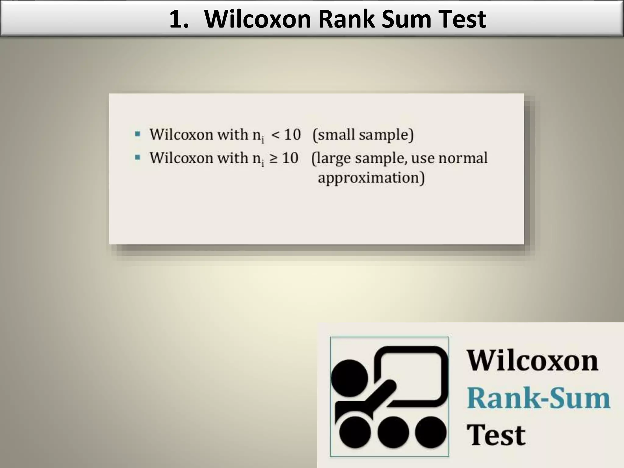 1. Wilcoxon Rank Sum Test
 