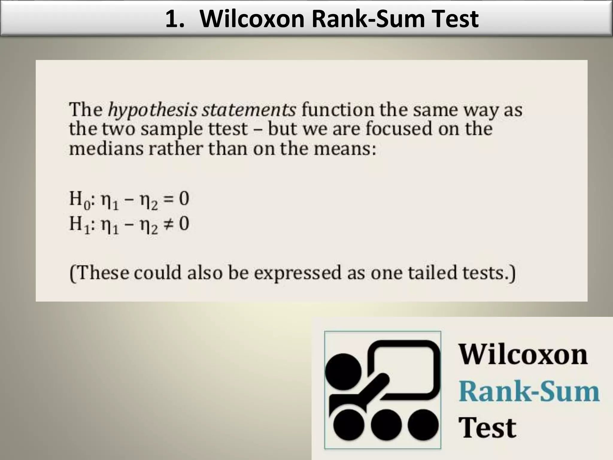 1. Wilcoxon Rank-Sum Test
 