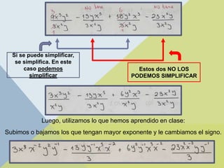 Luego, utilizamos lo que hemos aprendido en clase:
Subimos o bajamos los que tengan mayor exponente y le cambiamos el signo.
Si se puede simplificar,
se simplifica. En este
caso podemos
simplificar
Estos dos NO LOS
PODEMOS SIMPLIFICAR
 