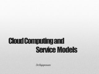 CloudComputingand
ServiceModels
Dr
.Rajapraveen
 
